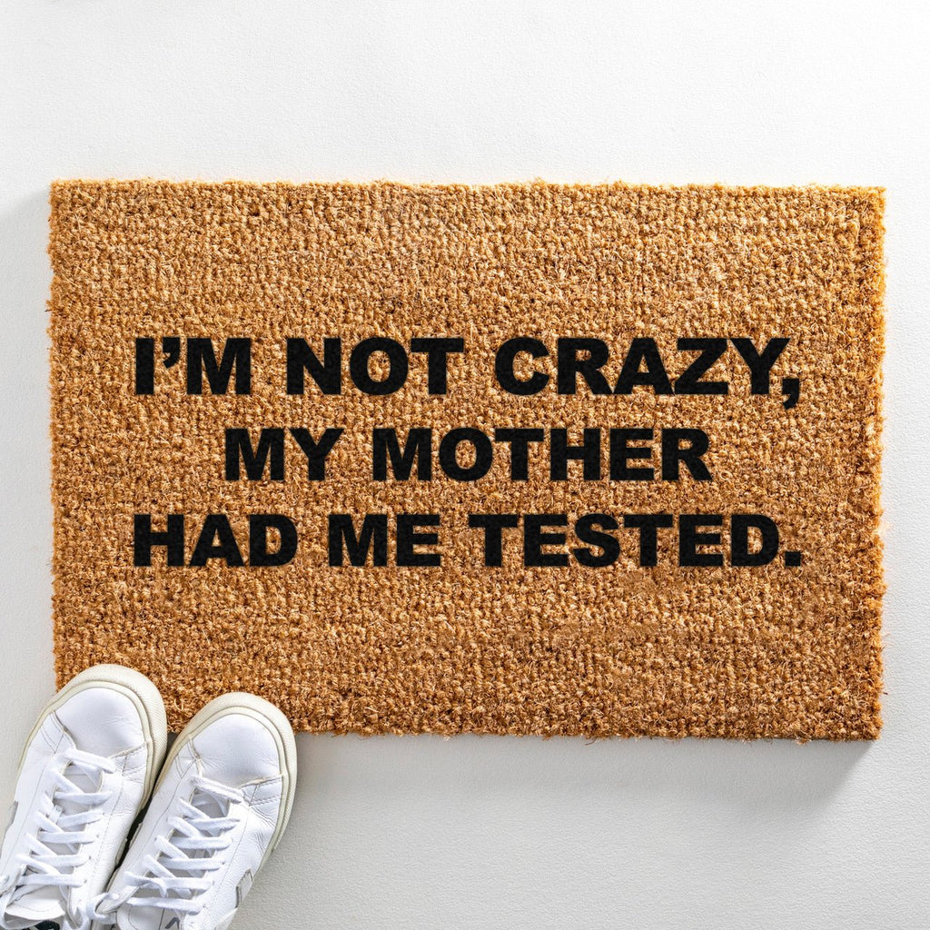 I'm Not Crazy My Mother Had Me Tested Doormat - Distinctly Living