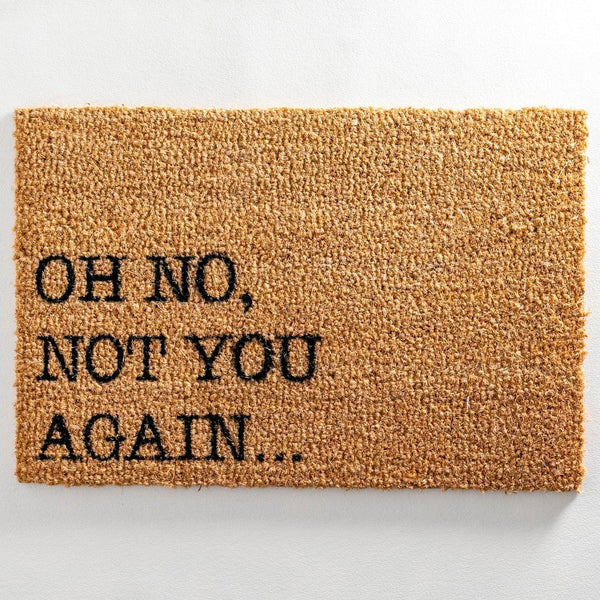 Oh No Not You Again Doormat - Distinctly Living